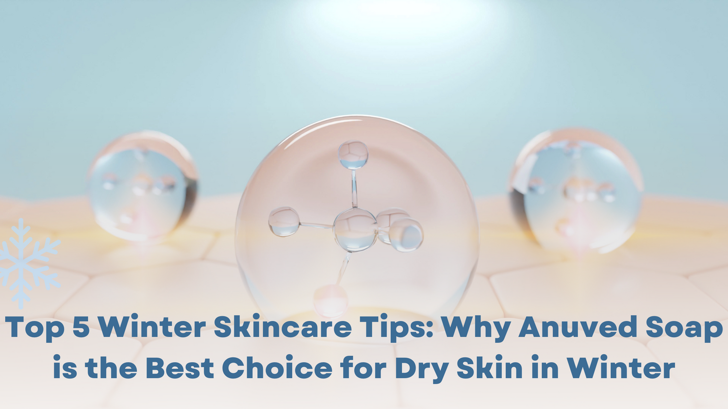 Top 5 Winter Skincare Tips: Why Anuved Soap is the Best Choice for Dry Skin in Winter
